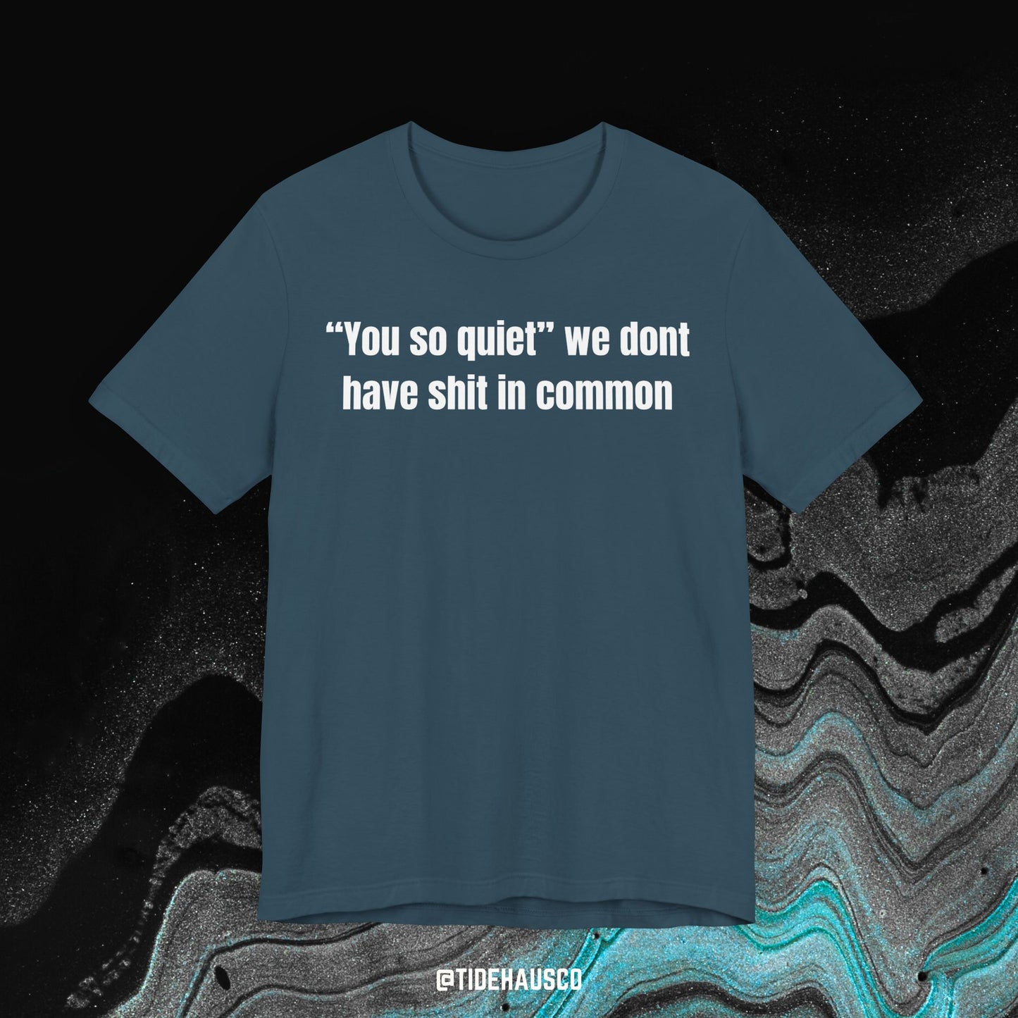 We Don’t Have Sh*t in Common – Graphic T-Shirt | Sarcastic Quote Tee