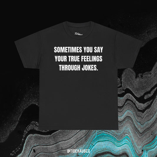 True Feelings Through Jokes Tee – Emotional Honest Quote Shirt | Aesthetic Unisex Tee