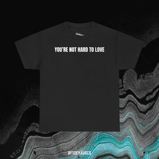 You’re Not Hard to Love Tee – Romantic Minimal Quote Shirt | Unisex Aesthetic Tee