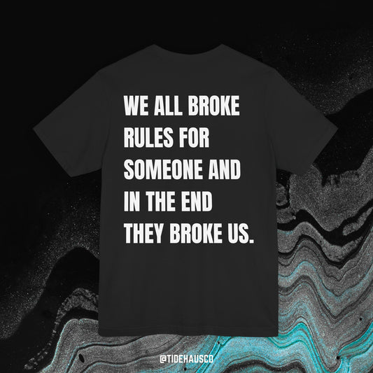 We Broke Rules – Graphic T-Shirt | Emotional Heartbreak Quote Tee