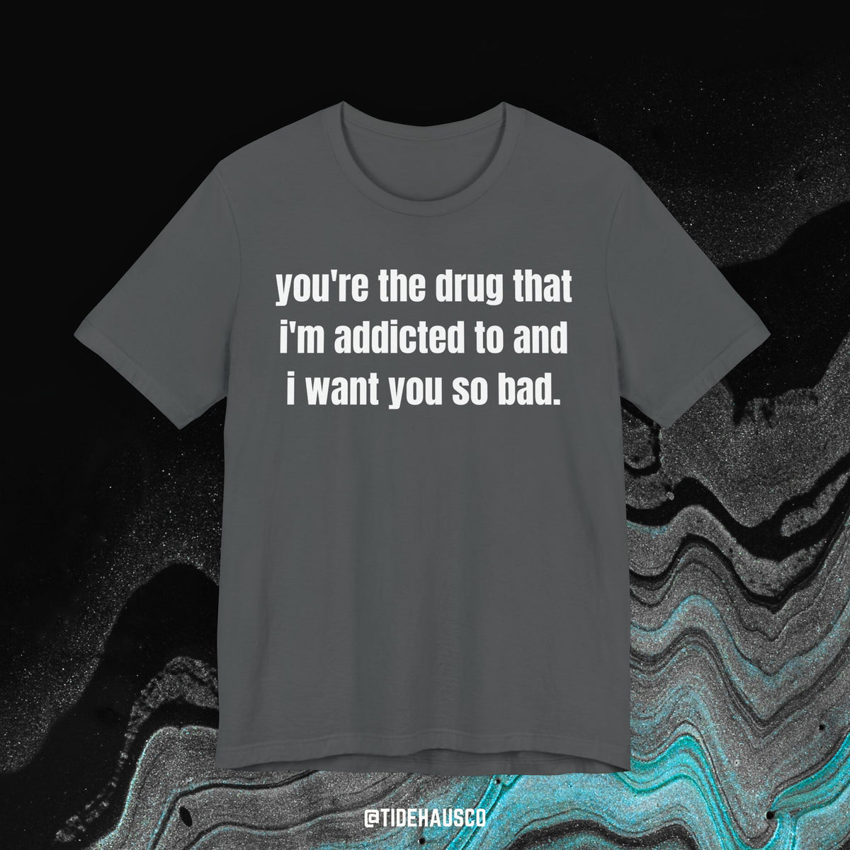 Addicted to You – Graphic T-Shirt | Intense Love Quote Tee