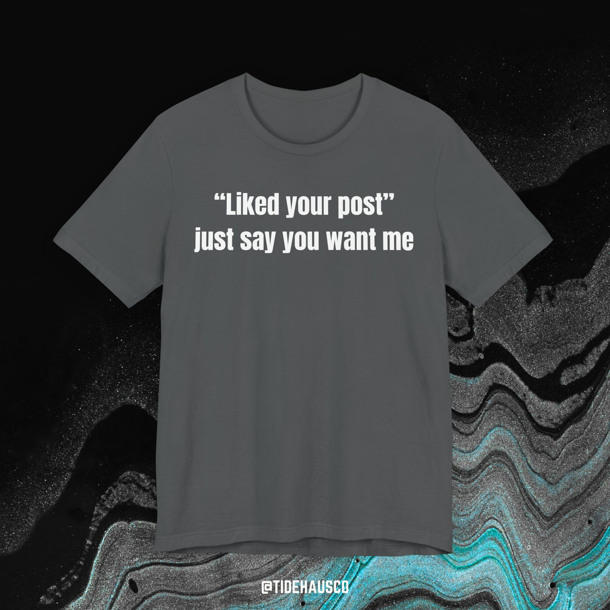 Just Say You Want Me – Graphic T-Shirt | Flirty Love Quote Tee