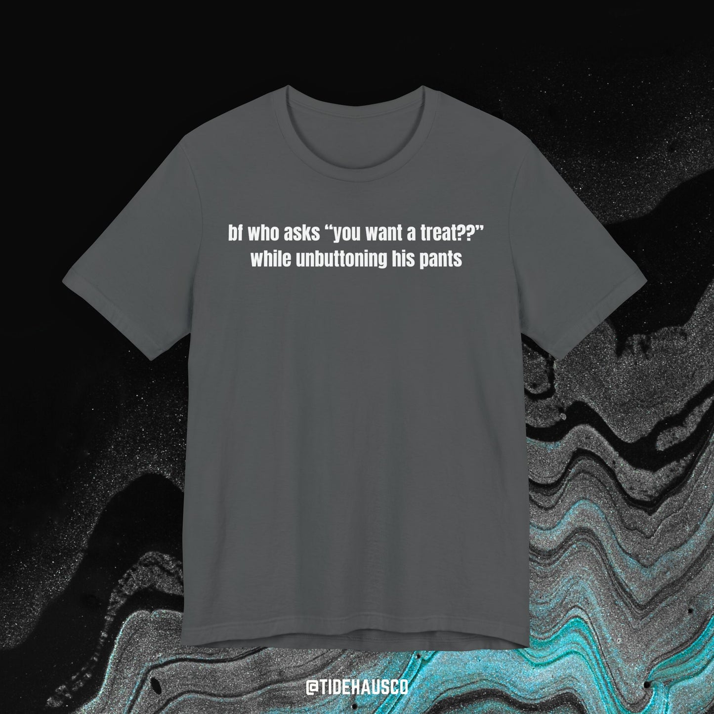 You Want a Treat – Graphic T-Shirt | Funny Humor Quote Tee