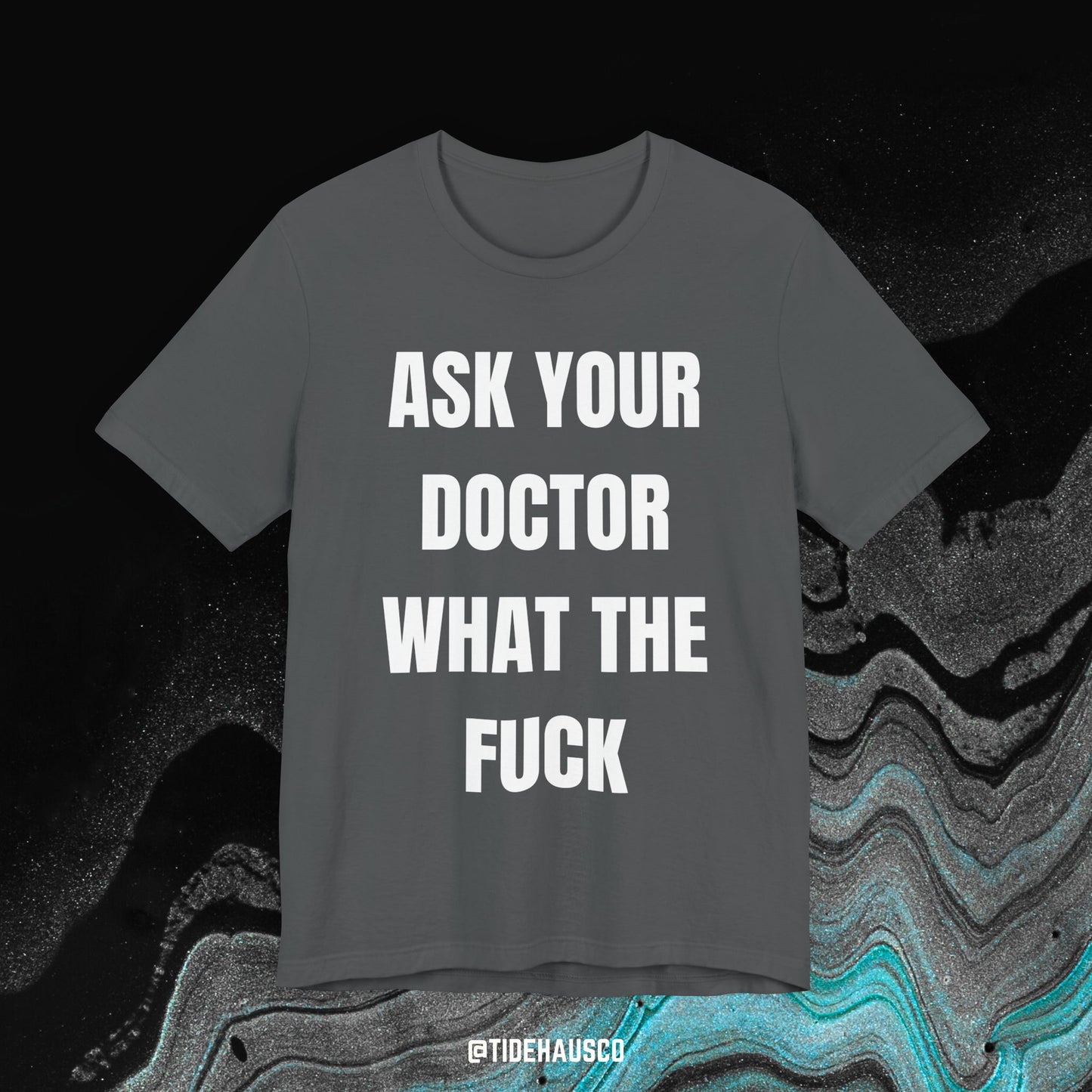 Ask Your Doctor – Graphic T-Shirt | Honest Quote Tee