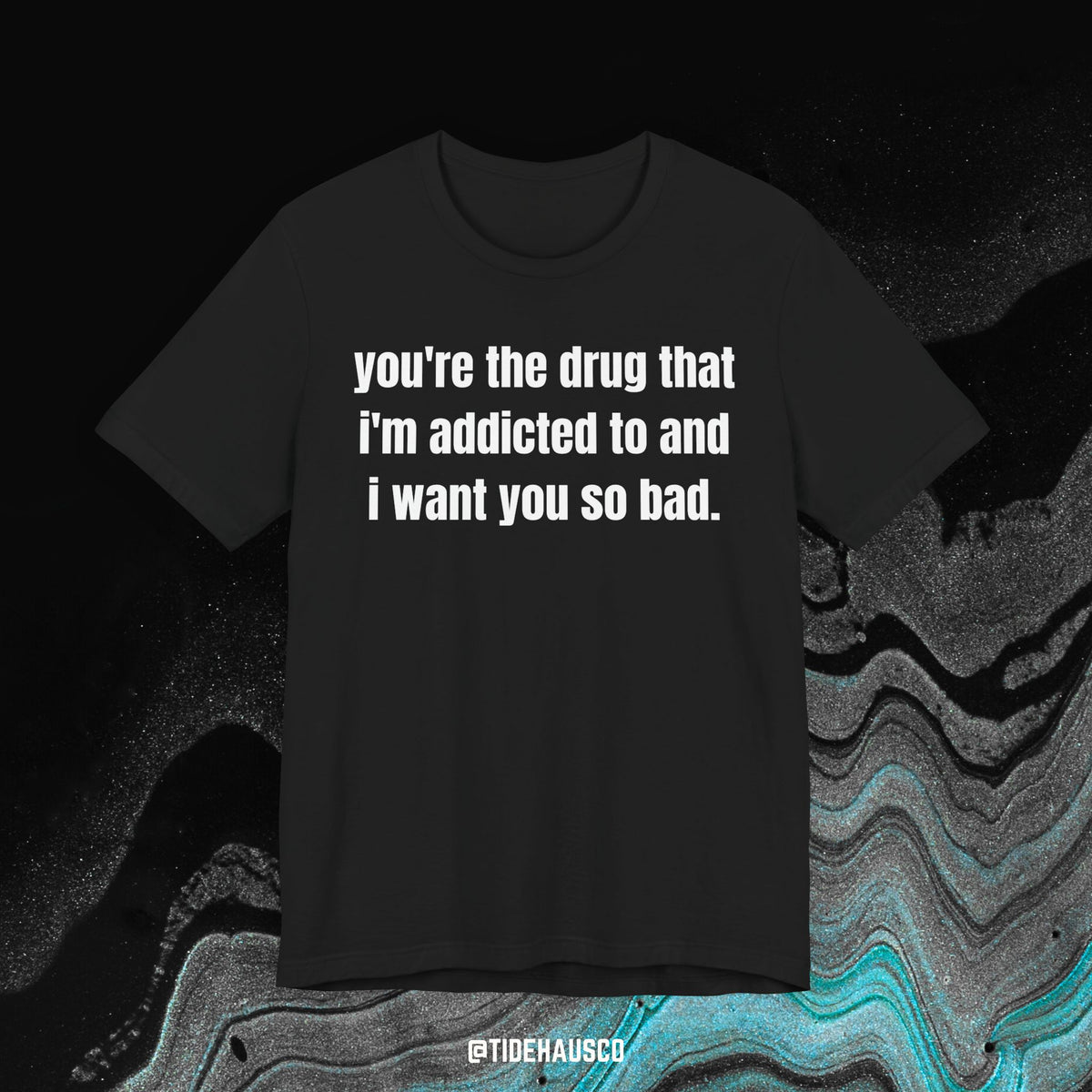 Addicted to You – Graphic T-Shirt | Intense Love Quote Tee