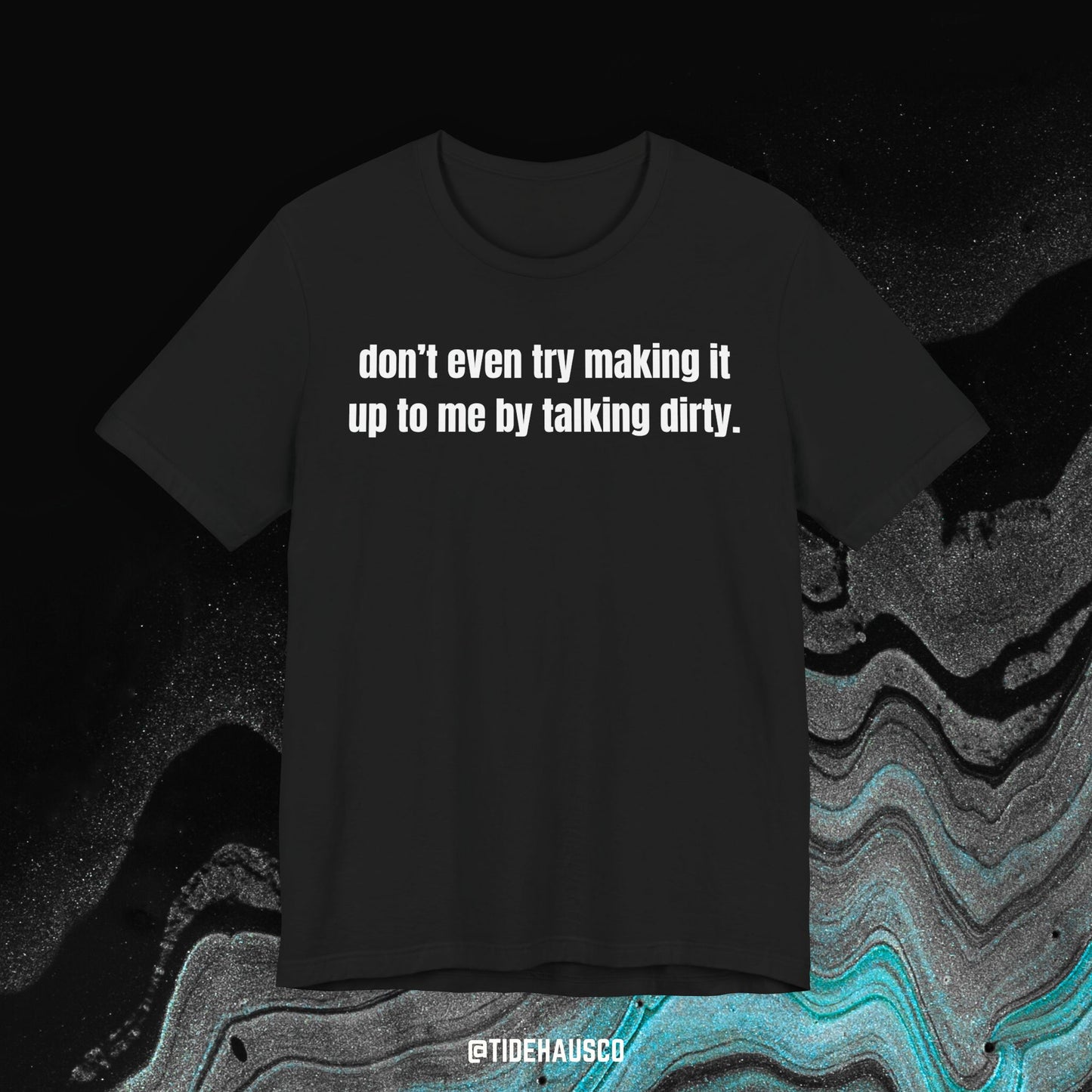 Talking Dirty – Graphic T-Shirt | Bold Statement Quote Tee