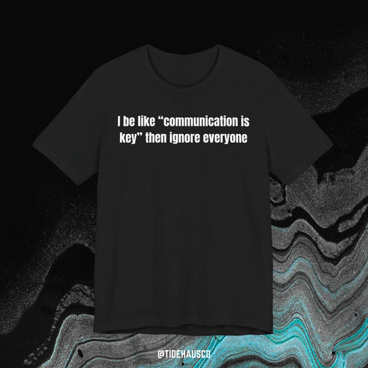 Communication Is Key – Graphic T-Shirt | Relatable Humor Quote Tee