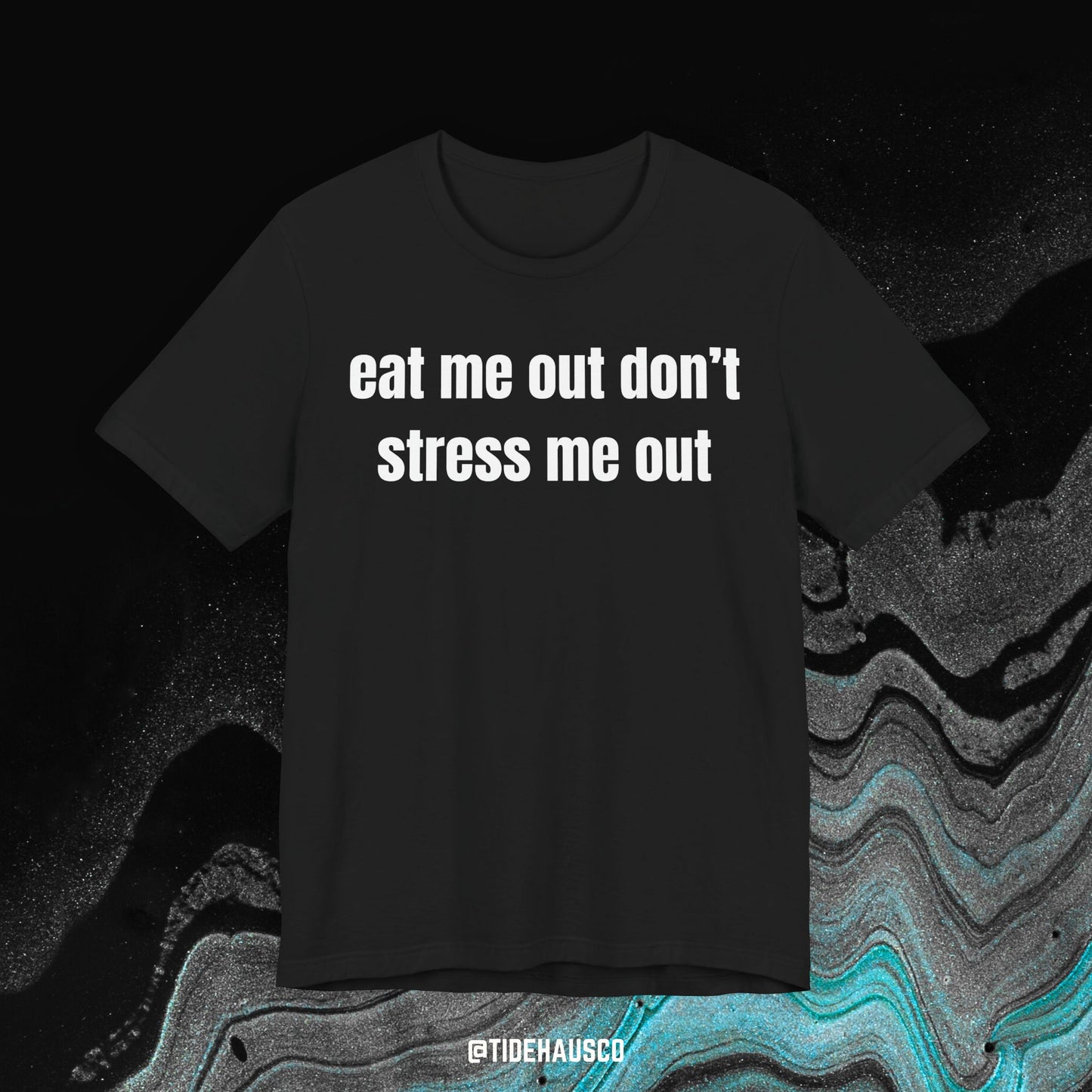 Eat Me Out Don’t Stress Me Out – Graphic T-Shirt | Spicy Funny Quote Tee