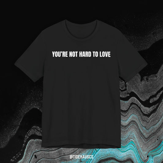 You’re Not Hard to Love – Graphic T-Shirt | Romantic Minimal Quote Tee