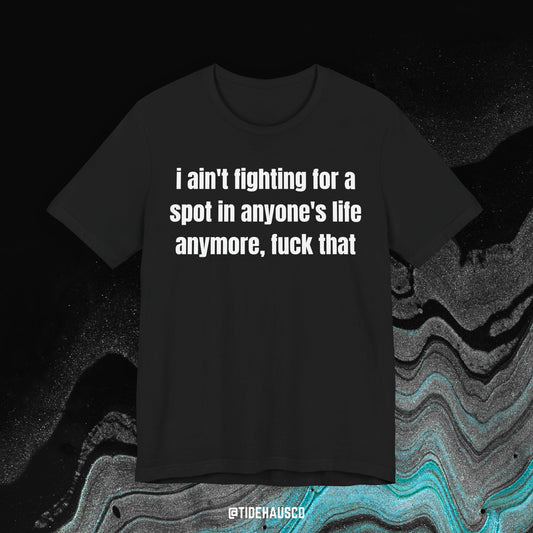 Not Fighting for a Spot – Graphic T-Shirt | Self-Respect Quote Tee