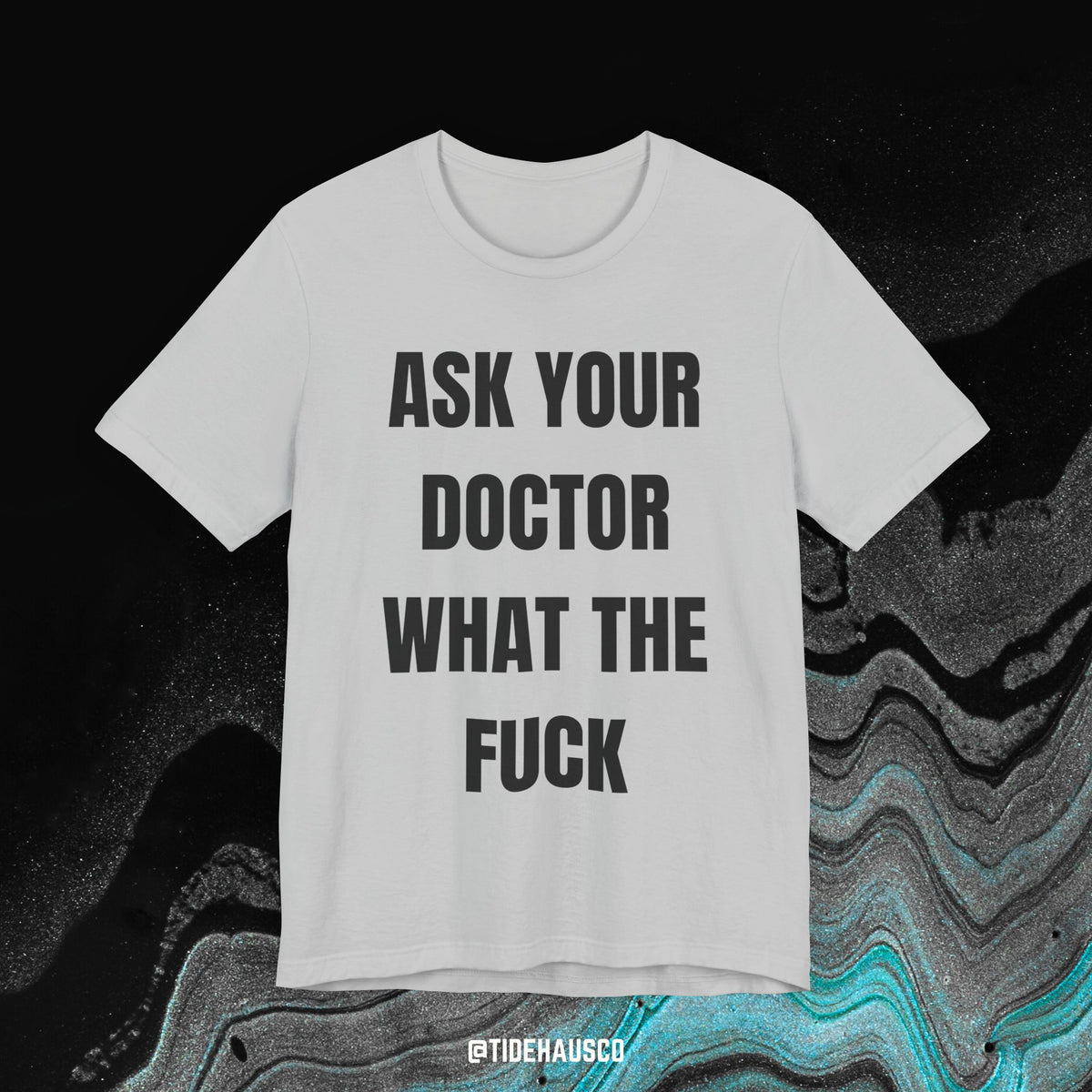 Ask Your Doctor – Graphic T-Shirt | Honest Quote Tee
