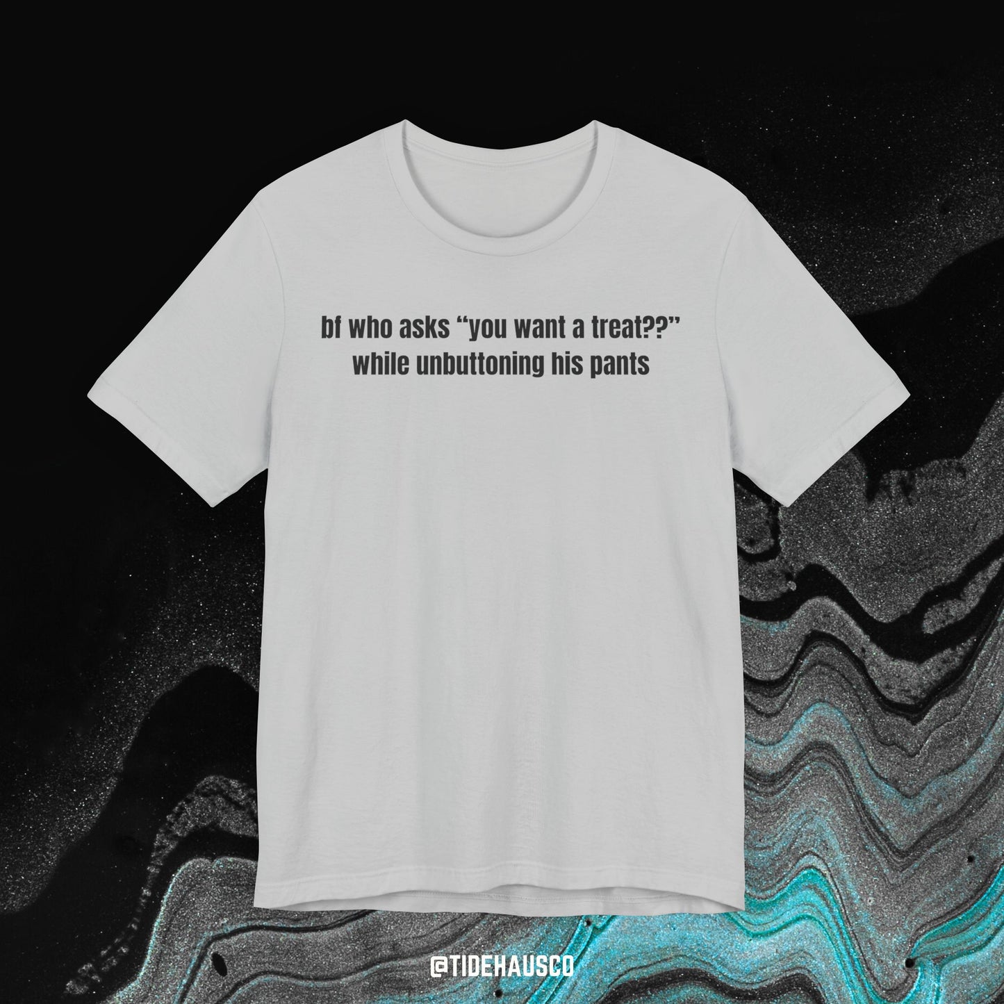 You Want a Treat – Graphic T-Shirt | Funny Humor Quote Tee