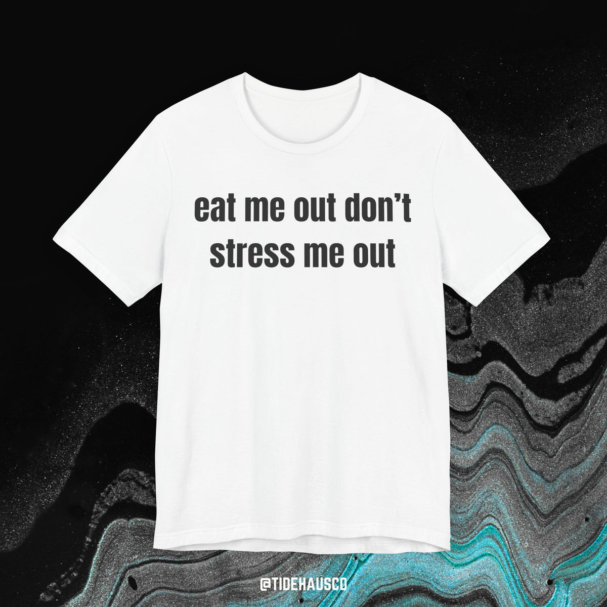 Eat Me Out Don’t Stress Me Out – Graphic T-Shirt | Spicy Funny Quote Tee