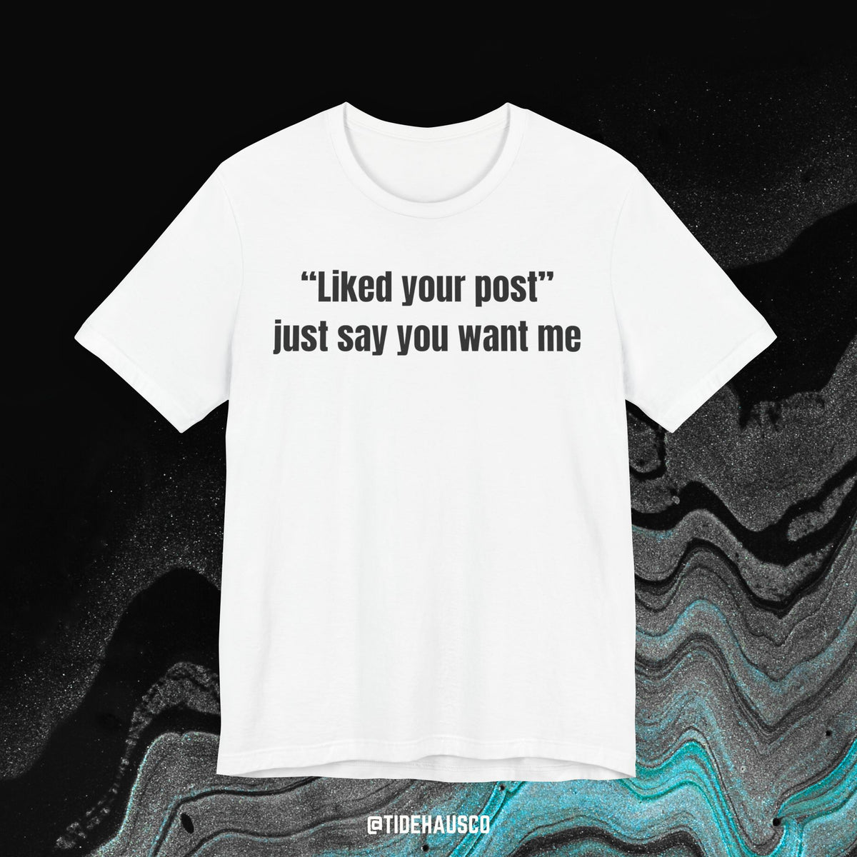 Just Say You Want Me – Graphic T-Shirt | Flirty Love Quote Tee
