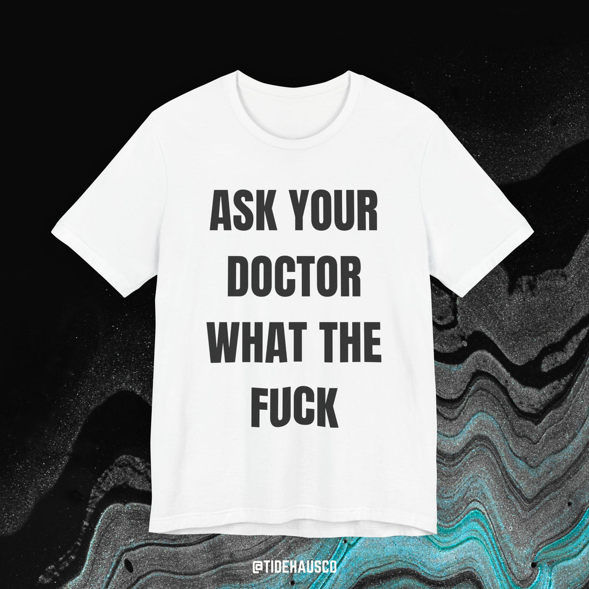 Ask Your Doctor – Graphic T-Shirt | Honest Quote Tee